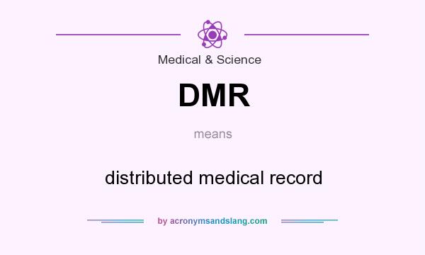 What does DMR mean? It stands for distributed medical record