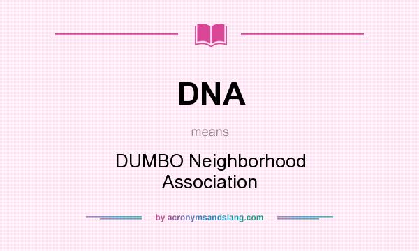 What does DNA mean? It stands for DUMBO Neighborhood Association