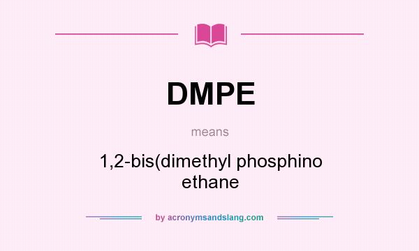 What does DMPE mean? It stands for 1,2-bis(dimethyl phosphino ethane
