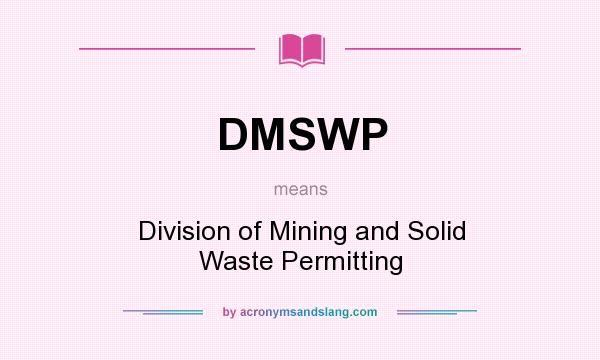 What does DMSWP mean? It stands for Division of Mining and Solid Waste Permitting