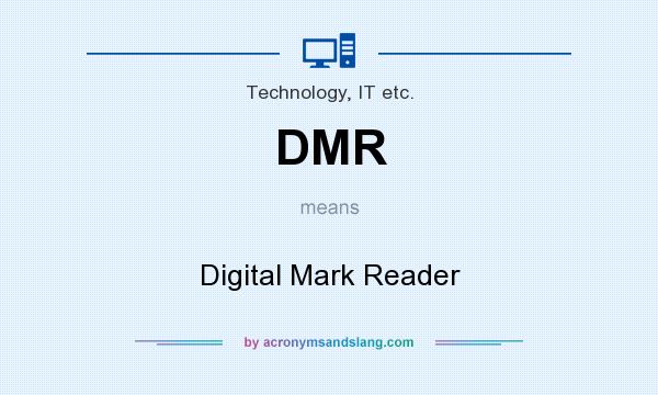 What does DMR mean? It stands for Digital Mark Reader