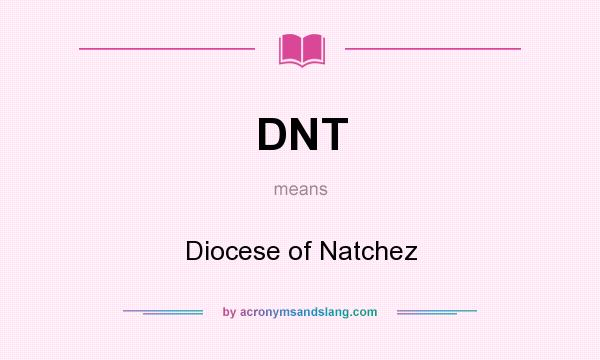 What does DNT mean? It stands for Diocese of Natchez