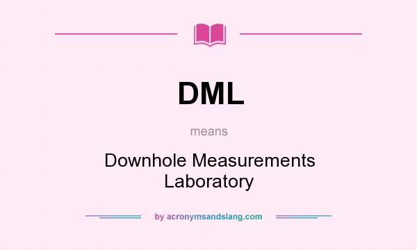 What does DML mean? It stands for Downhole Measurements Laboratory
