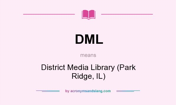 What does DML mean? It stands for District Media Library (Park Ridge, IL)