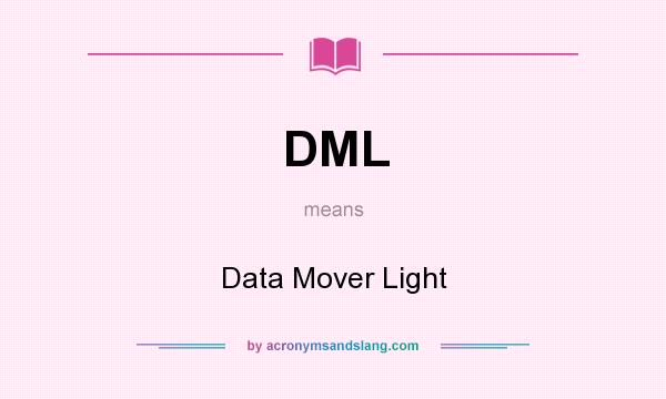 What does DML mean? It stands for Data Mover Light