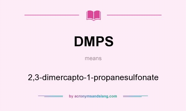 What does DMPS mean? It stands for 2,3-dimercapto-1-propanesulfonate