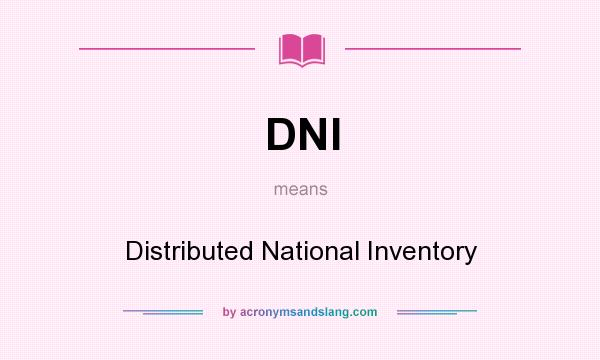 What does DNI mean? It stands for Distributed National Inventory