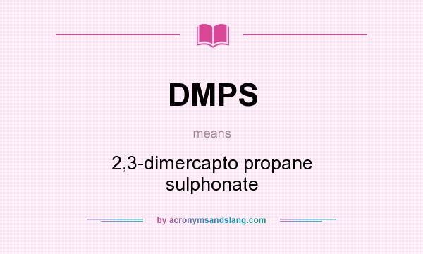 What does DMPS mean? It stands for 2,3-dimercapto propane sulphonate