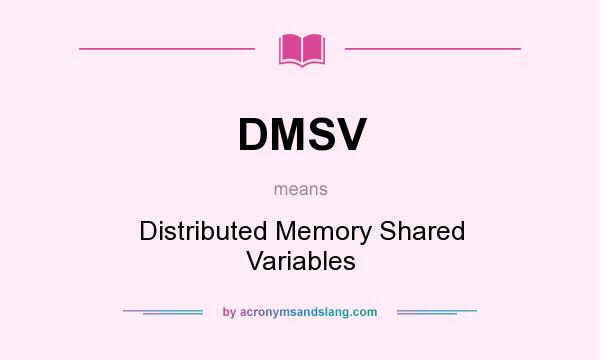 What does DMSV mean? It stands for Distributed Memory Shared Variables