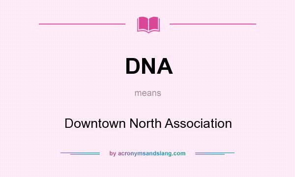 What does DNA mean? It stands for Downtown North Association