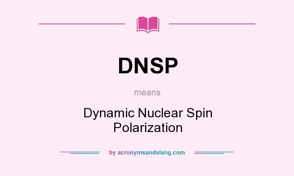 What does DNSP mean? It stands for Dynamic Nuclear Spin Polarization
