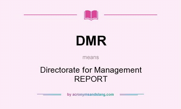 What does DMR mean? It stands for Directorate for Management REPORT