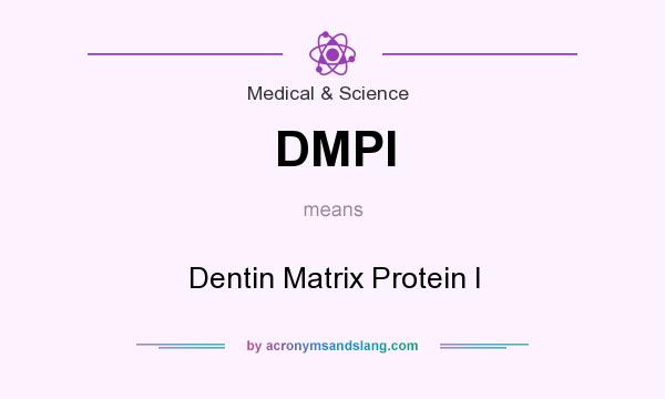 What does DMPI mean? It stands for Dentin Matrix Protein I