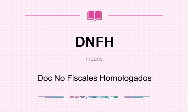 What does DNFH mean? It stands for Doc No Fiscales Homologados