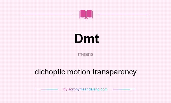 What does Dmt mean? It stands for dichoptic motion transparency