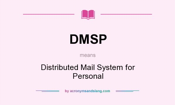 What does DMSP mean? It stands for Distributed Mail System for Personal