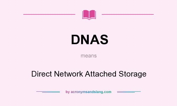 What does DNAS mean? It stands for Direct Network Attached Storage