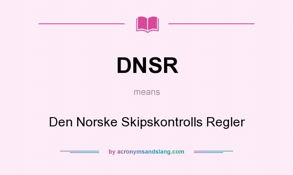 What does DNSR mean? It stands for Den Norske Skipskontrolls Regler