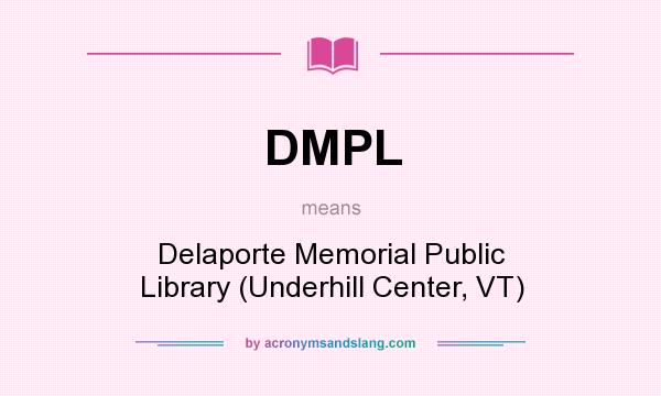 What does DMPL mean? It stands for Delaporte Memorial Public Library (Underhill Center, VT)
