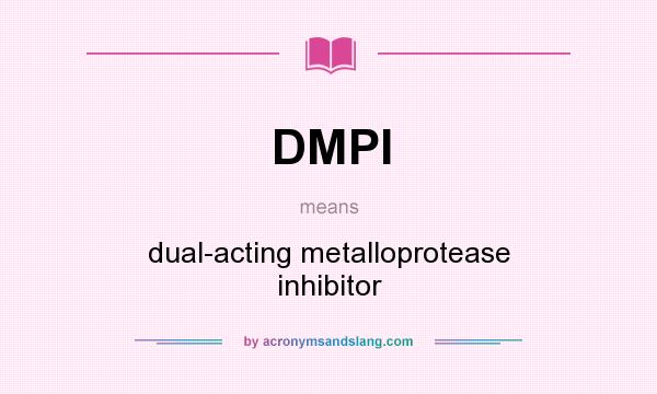 What does DMPI mean? It stands for dual-acting metalloprotease inhibitor