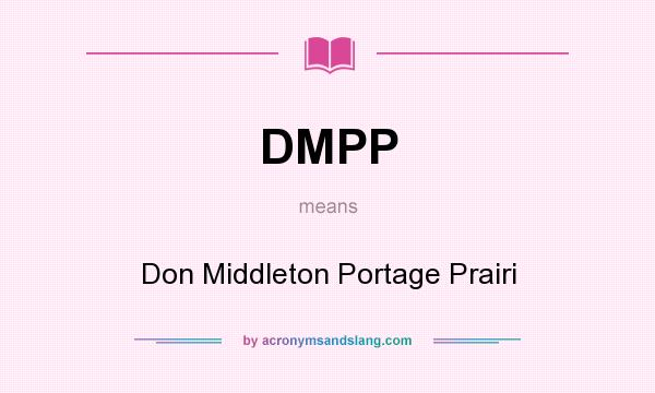 What does DMPP mean? It stands for Don Middleton Portage Prairi