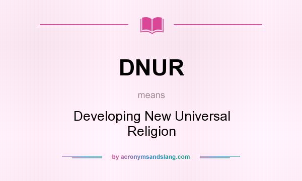 What does DNUR mean? It stands for Developing New Universal Religion