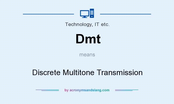 What does Dmt mean? It stands for Discrete Multitone Transmission