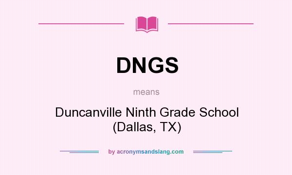 What does DNGS mean? It stands for Duncanville Ninth Grade School (Dallas, TX)