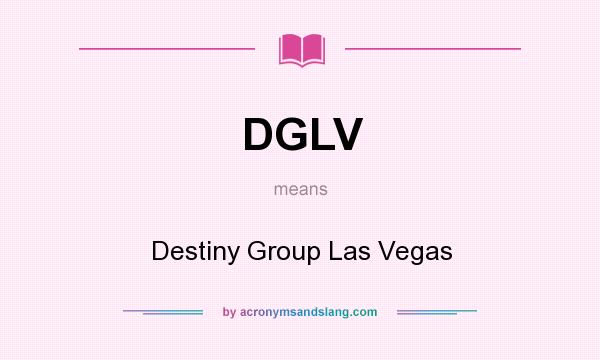 What does DGLV mean? It stands for Destiny Group Las Vegas