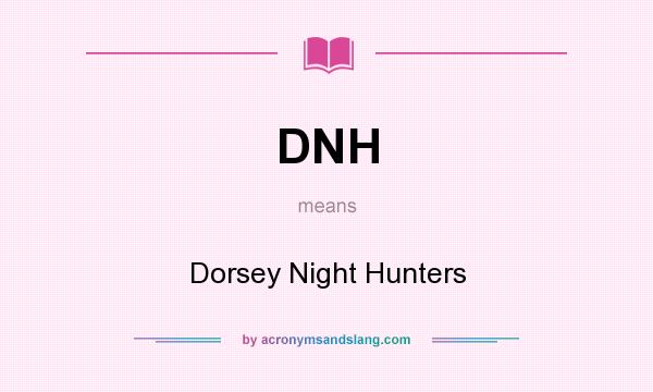 What does DNH mean? It stands for Dorsey Night Hunters