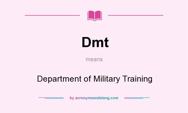 What does Dmt mean? It stands for Department of Military Training