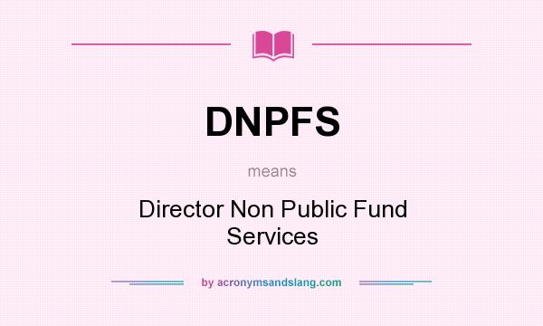 What does DNPFS mean? It stands for Director Non Public Fund Services