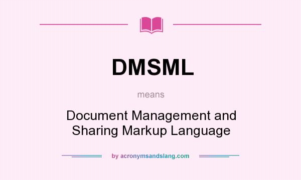What does DMSML mean? It stands for Document Management and Sharing Markup Language