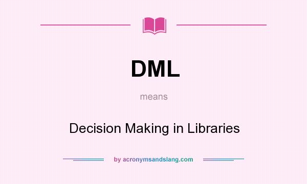 What does DML mean? It stands for Decision Making in Libraries