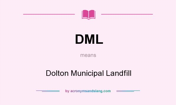 What does DML mean? It stands for Dolton Municipal Landfill