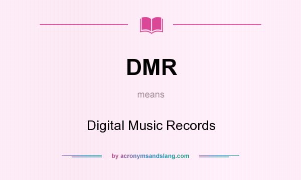 What does DMR mean? It stands for Digital Music Records