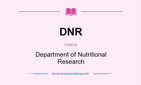 What does DNR mean? It stands for Department of Nutritional Research