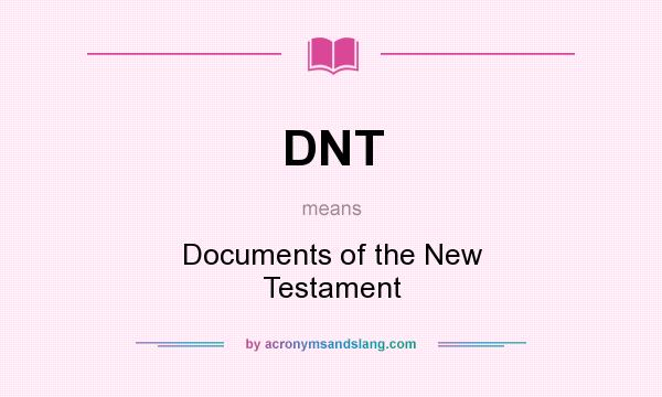 What does DNT mean? It stands for Documents of the New Testament