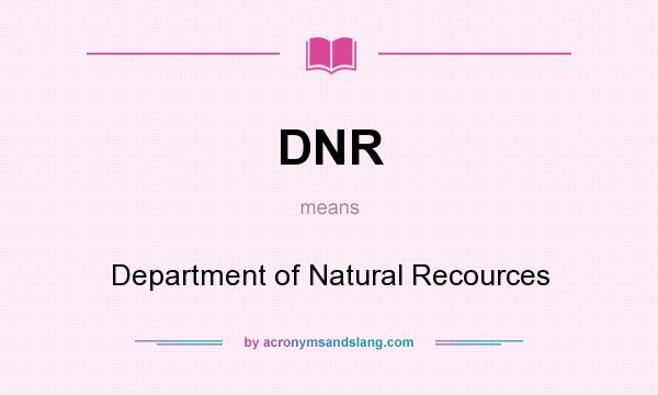 What does DNR mean? It stands for Department of Natural Recources