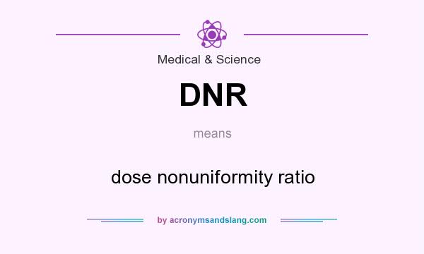 What does DNR mean? It stands for dose nonuniformity ratio