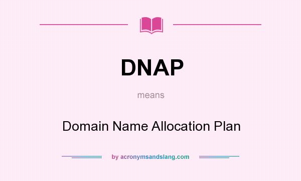 What does DNAP mean? It stands for Domain Name Allocation Plan
