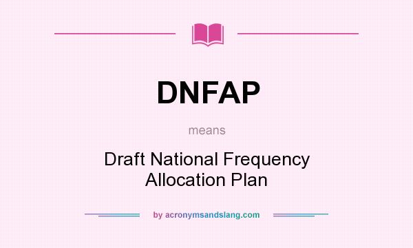 What does DNFAP mean? It stands for Draft National Frequency Allocation Plan