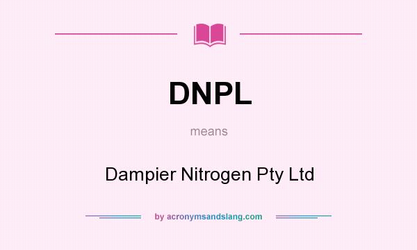 What does DNPL mean? It stands for Dampier Nitrogen Pty Ltd