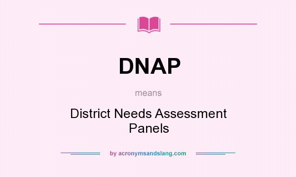 What does DNAP mean? It stands for District Needs Assessment Panels