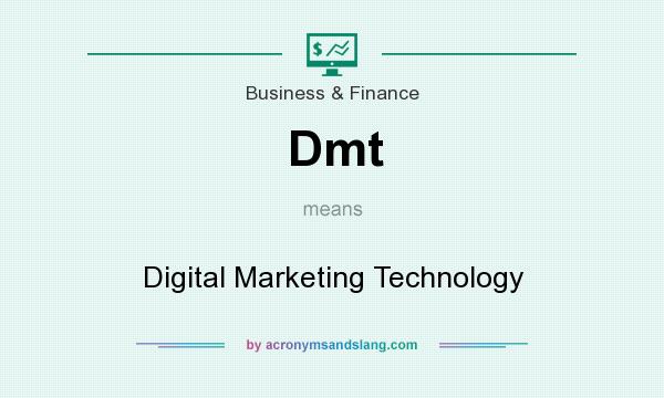 What does Dmt mean? It stands for Digital Marketing Technology