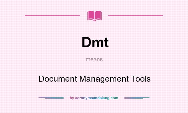 What does Dmt mean? It stands for Document Management Tools