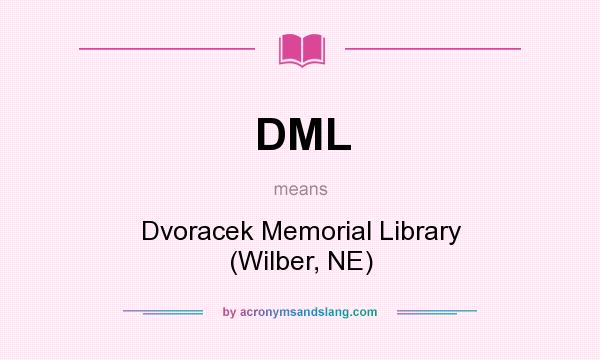 What does DML mean? It stands for Dvoracek Memorial Library (Wilber, NE)