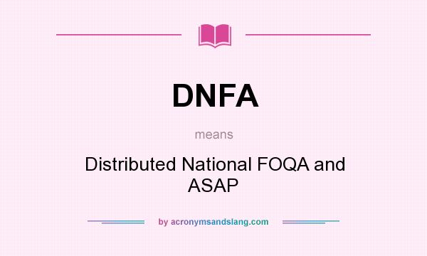 What does DNFA mean? It stands for Distributed National FOQA and ASAP