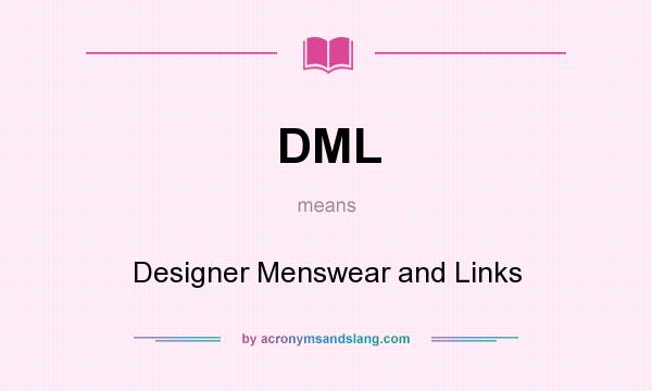 What does DML mean? It stands for Designer Menswear and Links