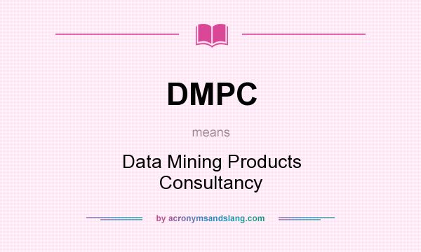 What does DMPC mean? It stands for Data Mining Products Consultancy